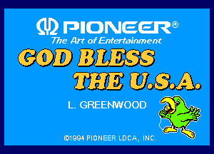 (U) FDIIDNEEW

7715- A)? ofEntertainment

GGDD RILE S

THE ELSAX.

L. GREENWOOD o '

3 V5

ad- 3x
0199 PIONEER LUCA, INC