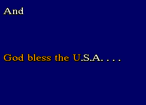 God bless the U.S.A. . . .