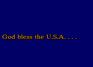 God bless the U.S.A. . . .