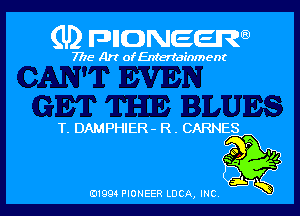 (U) FDIIDNEEW

7715- A)? ofEntertainment

T. DAMPHIER- R. CARNES

0199 PIONEER LUCA, INC