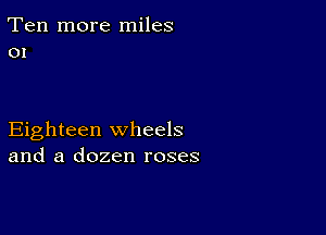 Ten more miles
01

Eighteen wheels
and a dozen roses