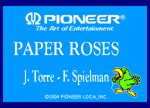 (U) pnnweew

7776 Art of Entertainment

PAPER ROSES

J. Torre ' F. Spielman EX 3
01994 PIONEER LUCAJHC Law