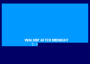 WALKIW AFTER MIDNIGHT
D. F