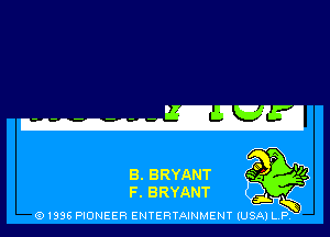 B. BRYANT
F. BRYANT

(91398 PIONEER ENTERTAINMENT (USA) L.P.