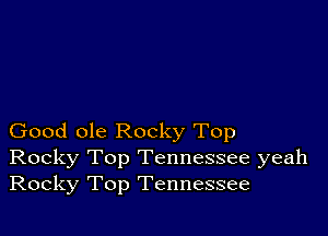 Good ole Rocky Top
Rocky Top Tennessee yeah
Rocky Top Tennessee