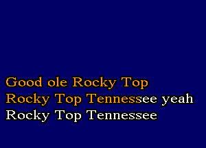 Good ole Rocky Top
Rocky Top Tennessee yeah
Rocky Top Tennessee