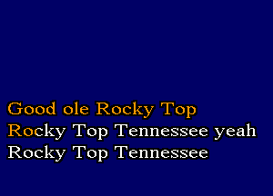 Good ole Rocky Top
Rocky Top Tennessee yeah
Rocky Top Tennessee