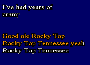 I've had years of
cramr

Good ole Rocky Top
Rocky Top Tennessee yeah
Rocky Top Tennessee