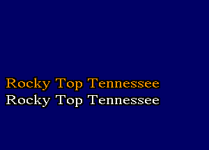 Rocky Top Tennessee
Rocky Top Tennessee