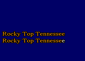 Rocky Top Tennessee
Rocky Top Tennessee