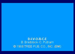 D-l-VO-R-C-E
8 Braddock- C Putnam

1968 TREE PUB CO, INC, (BMI)