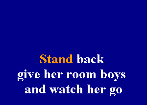 Stand back
give her room boys
and watch her go