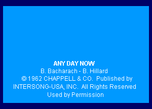 ANY DAYNOW
B Bacharach - 8 Hillard
e) 1962 CHAPPELL 6 00. Published by
INTERSONG-USA, INC. All Rights Reserved

Used by Permission