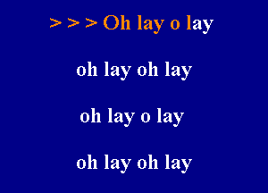 2 011 lay o lay
0h lay 0h lay

0h lay 0 lay

oh lay 0h lay