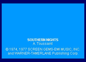 SOUIHERN NIGHTS
A Toussamt

1974,1977 SCREEN GEMS-EMI MUSIC, INC.
and WARNER-TAMERLANE Publishing Corp