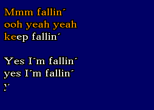 Mmm fallin'
ooh yeah yeah
keep fallin'

Yes I'm fallin'
yes I'm fallin

,