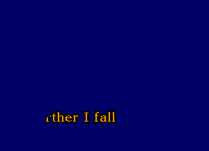 n'ther I fall