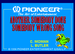 (U2 FDHONEEW

7718 Art of Entertainment

C. MOMAN

L. BUTLER
e) 1996 PIONEER ENTERTAINMENT (USA) LR