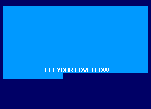 LEI YOUR LOVE FLOW
I