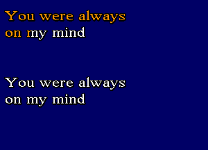 You were always
on my mind

You were always
on my mind