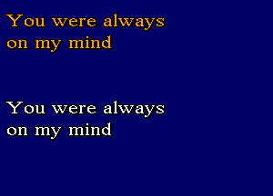 You were always
on my mind

You were always
on my mind