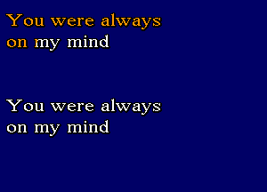 You were always
on my mind

You were always
on my mind