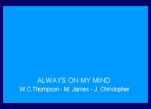 ALWAYS ON MY MIND
WOTmmpson - M James - J. Chrisnopher