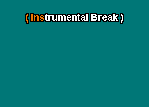 ( Instrumental Break)