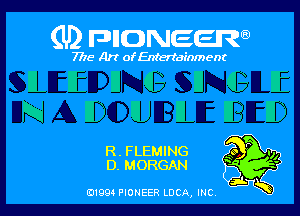 (U) FDIIDNEEW

7715- A)? ofEntertainment

ELEEIJGHGIE

N lDlUILIBED

R. FLEMING
D. MORGAN

0199 PIONEER LUCA, INC