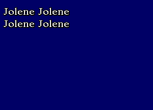 Jolene Jolene
Jolene Jolene