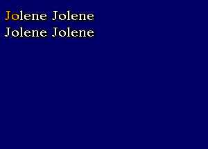 Jolene Jolene
Jolene Jolene