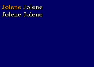 Jolene Jolene
Jolene Jolene