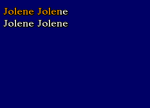 Jolene Jolene
Jolene Jolene