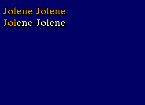 Jolene Jolene
Jolene Jolene