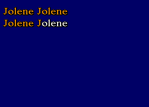 Jolene Jolene
Jolene Jolene