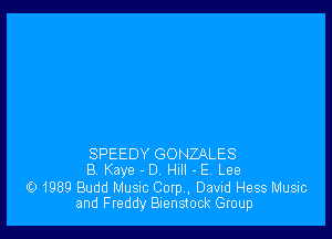 SPEEDY GONZALES
BY Kaye - 0 Hull - E. Lee

0 1989 Budd MUSIC Corp, David Hess Music
and Freddy Bienstock Group