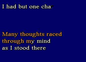 I had but one chai

Many thoughts raced
through my mind
as I stood there