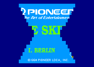 '2 FDIIDNEEIF'

715- A)? ofEntertainmen

E SKIP

I. BERLIN
(E

EDI99 PIONEER LUCA, INC