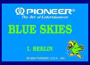 (U) pnnweew

7776 Art of Entertainment

BLUE SKIIIES

I. BERLIN

(Dl994 PIONEER LUCA, INC