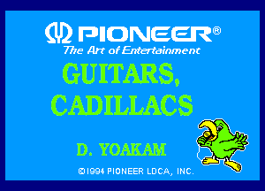 (U2 FDIIDNEERa)

7718 Art of Entertainment

GUITARS.

CADILLACS

D. YOAKAM

(DIQQ PIONEER LUCA, INC,