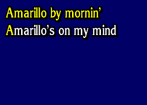 Amarillo by mornid
Amarillds on my mind