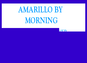 MrlARlLLO BY
MORNING