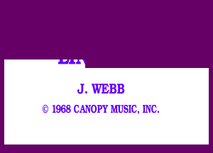 J . WEBB
.3. 1968 CANOPY MUSIC, INC.