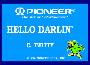(U) pnnweew

7776 Art of Entertainment

HELLO DARLIN'

Egg

(Dl994 PIONEER LUCA, INC