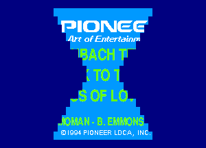 IUWCJDdEaE

4r! ofEntertainm

WBACHTV

(TOT
-SOFLO.

.JOFMH - B. EMMONS

EDI99 PIONEER LUCA, INC