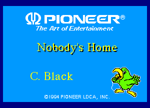 (U) FDIIDNEEW

7715- A)? ofEntertainment

Nobody's Home

C. Black

ad- 3x
0I99 PIONEER LUCA, INC