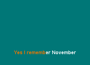 Yes I remember November