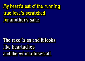 My heart's out of the running
true love's scratched
for another's sake

The lace is on and it looks
like heartaches
and the winner loses all