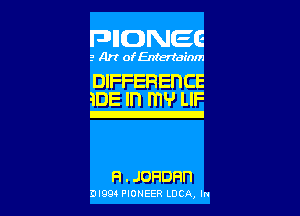 PHONEE

3 Art of Entertain)

DIFFERENCE
10E '1 m9 LIF

Fl . JOHDHn

Diem PIONEER Locn, m