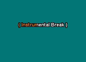 ( Instrumental Break )